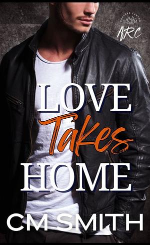 Love Takes Home by CM Smith