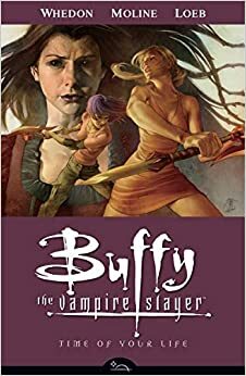 Buffy the Vampire Slayer: Time of Your Life by Jeph Loeb, Joss Whedon