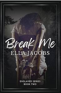 Break Me by Ella Jacobs