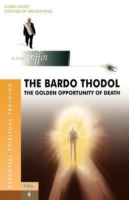 The Bardo Thodol - A Golden Opportunity by Mark Griffin