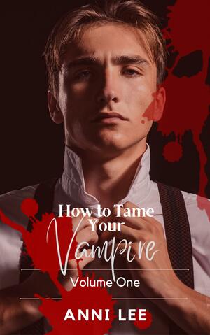 How to Tame Your Vampire by Anni Lee, Anni Lee