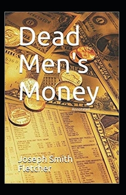 Dead Men's Money Annotated by Joseph Smith Fletcher