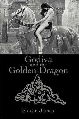 Godiva and the Golden Dragon by Steven James