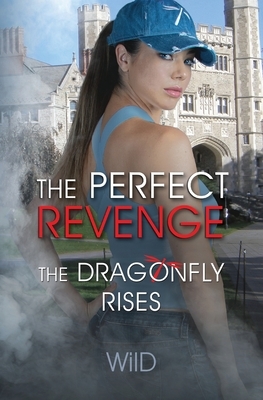 The Perfect Revenge: The Dragonfly Rises by Wild