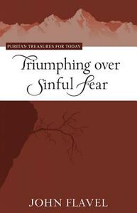 Triumphing Over Sinful Fear by John Flavel