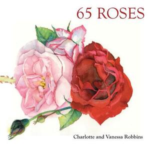 65 Roses by Patricia Robbins, Vanessa Lynn Robbins, Charlotte Ann Robbins