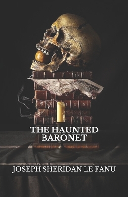 The Haunted Baronet by J. Sheridan Le Fanu