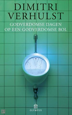 Godverdomse dagen op een godverdomse bol by Dimitri Verhulst