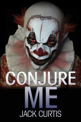 Conjure Me by Jack Curtis