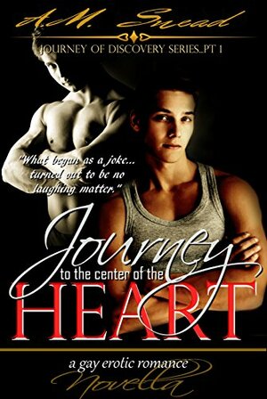 Journey to the Center of the Heart by A.M. Snead