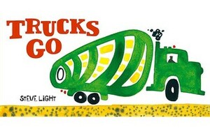 Trucks Go by Steve Light