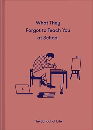 What They Forgot to Teach You at School by Life of School the