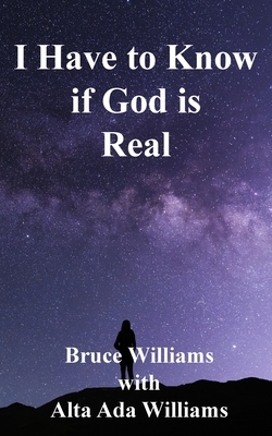 I Have to Know if God is Real by Bruce Williams, Alta Ada Williams