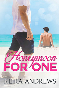 Honeymoon for One by Keira Andrews