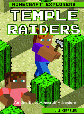 Temple Raiders: An Unofficial Minecraft(r) Adventure by Jill Keppeler