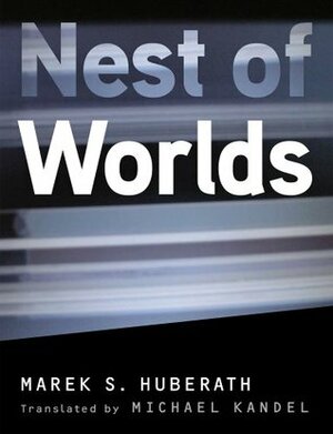 Nest of Worlds by Marek S. Huberath