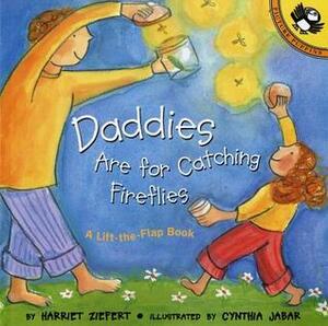 Daddies Are for Catching Fireflies by Cynthia Jabar, Harriet Ziefert