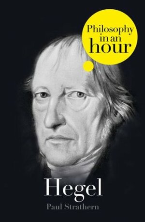 Hegel: Philosophy in an Hour by Paul Strathern