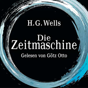 Die Zeitmaschine by H.G. Wells