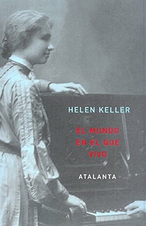 El mundo en el que vivo by Helen Keller