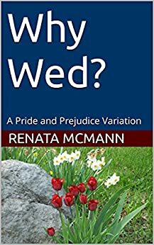 Why Wed?: A Pride and Prejudice Variation by Renata McMann