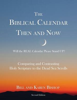 The Biblical Calendar Then and Now by Bill Bishop, Karen Bishop