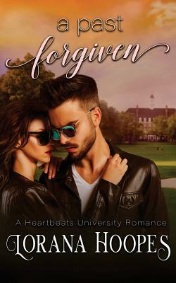 A Past Forgiven: A Heartbeats University Romance by Lorana Hoopes
