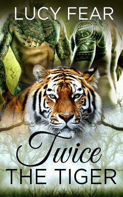 Twice The Tiger by Lucy Fear