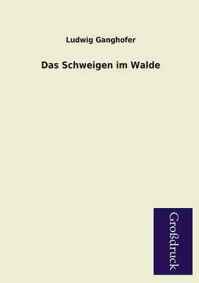 Das Schweigen Im Walde by Ludwig Ganghofer