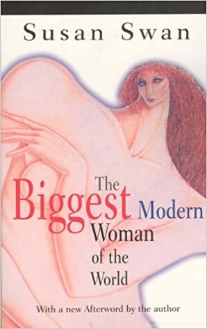 The Biggest Modern Woman Of The World: A Novel by Susan Swan