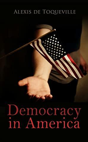 Democracy in America by Alexis De Toqueville