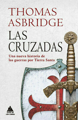 Las Cruzadas: Una nueva historia de las guerras por Tierra Santa by Thomas Asbridge