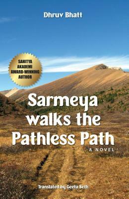 Sarmeya Walks the Pathless Path by Dhruv Bhatt