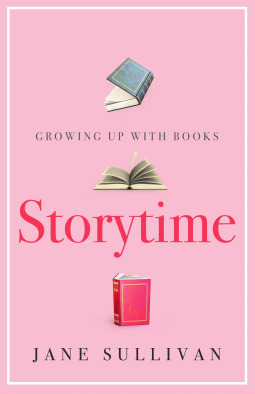 Storytime - Growing up with books by Jane Sullivan