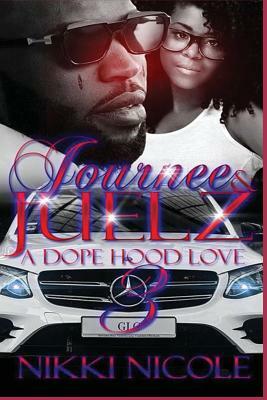 Journee & Juelz 3: A Dope Hood Love by Nikki Nicole