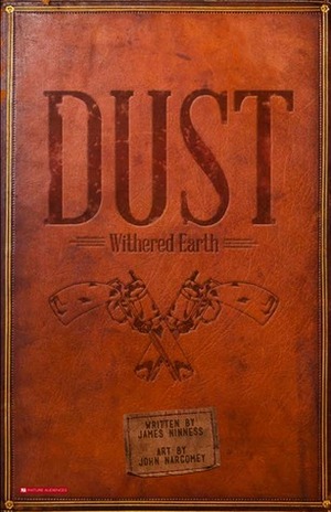 Dust: Withered Earth by John Narcomey, Steven Hoveke, James Ninness