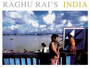 Raghu Rai's India: Reflections in Colour by Raghu Rai