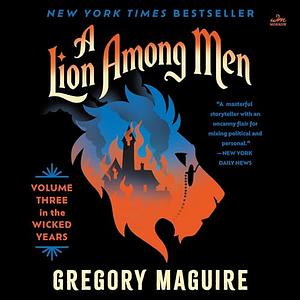 A Lion Among Men by Gregory Maguire