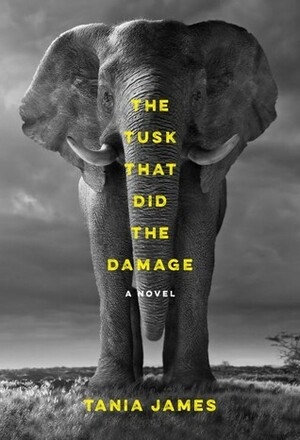 The Tusk That Did the Damage by Tania James