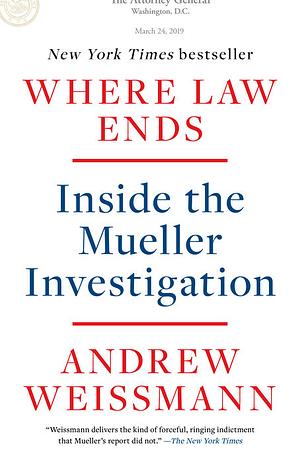 Where Law Ends: Inside the Mueller Investigation by Andrew Weissmann
