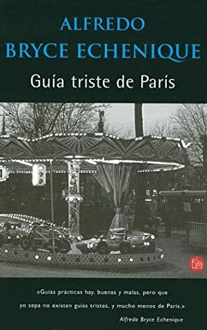 Guía triste de París by Alfredo Bryce Echenique