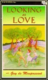 Looking at Love with Guy de Maupassant by Franette Liebow, Adam Menken, Guy de Maupassant