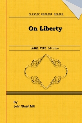 On Liberty: Large Print Edition: Classic Novel Reprint by John Stuart Mill