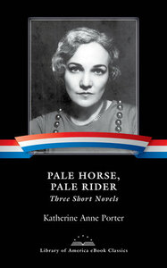 Pale Horse, Pale Rider: Three Short Novels by Katherine Anne Porter