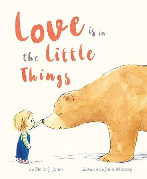 Love is in the Little Things by Stella J. Jones