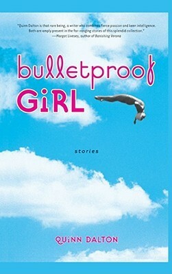 Bulletproof Girl: Stories by Quinn Dalton