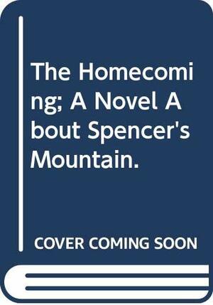 The Homecoming; A Novel About Spencer's Mountain. by Earl Hamner Jr.
