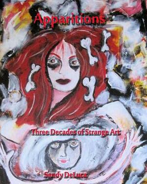 Apparitions: Three Decades of Strange Art by Sandy DeLuca