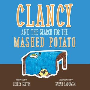 Clancy and the Search for the Mashed Potato by Lesley Bolton