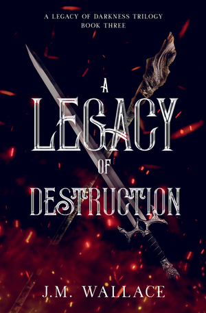 A Legacy of Destruction by J.M. Wallace